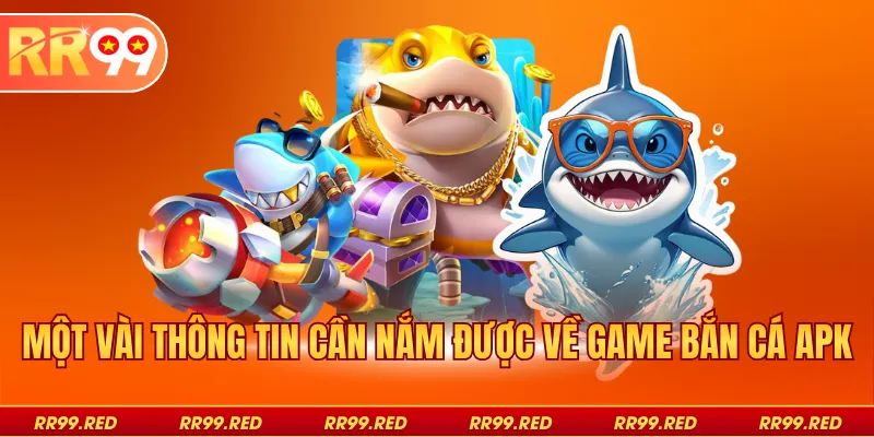 Một vài thông tin cần nắm được về game bắn cá apk