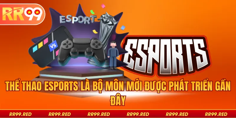 Thể thao Esports là bộ môn mới được phát triển gần đây