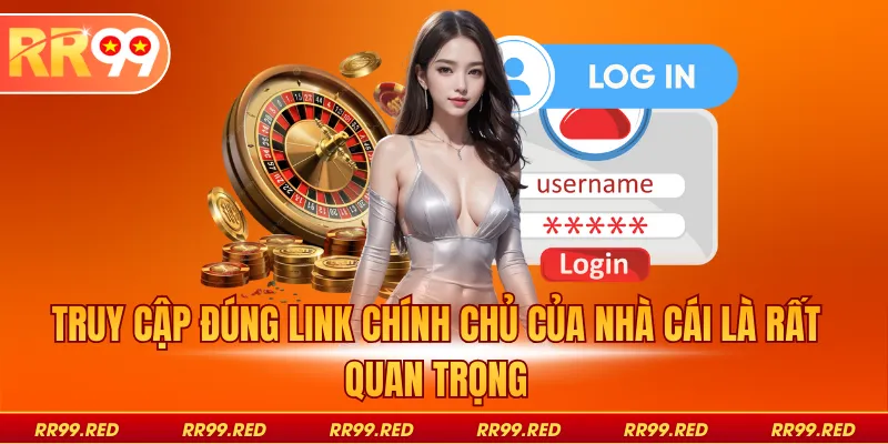 Truy cập đúng link chính chủ của nhà cái là rất quan trọng